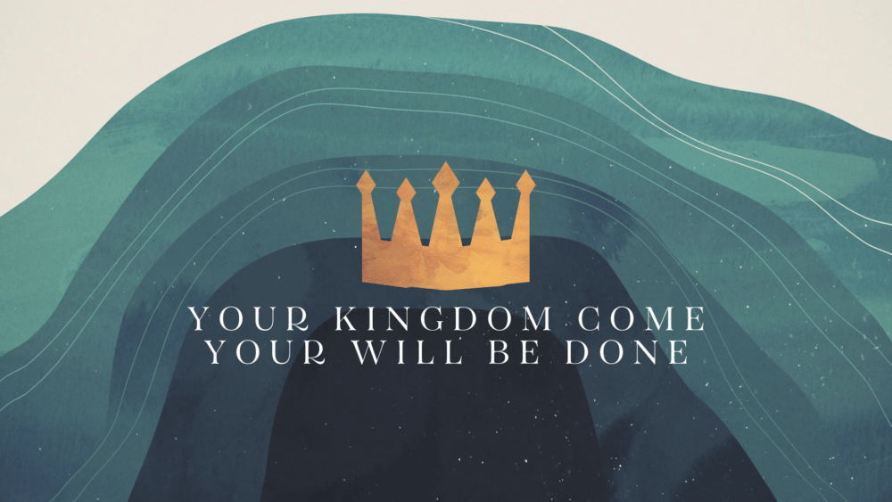 Your Kingdom Come, Your Will Be Done